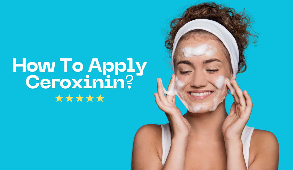 how to apply ceroxinin